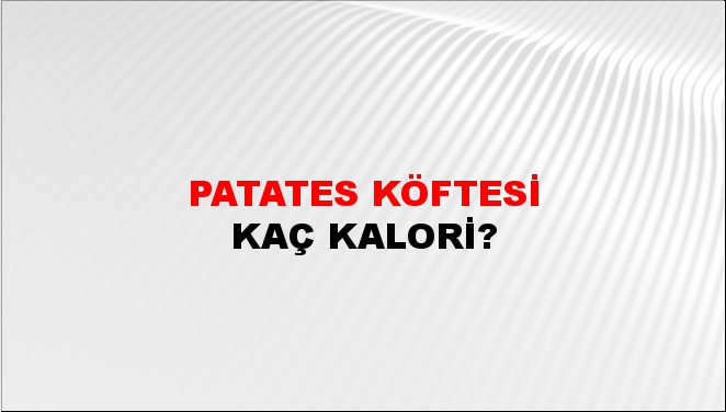 Patates Köftesi + kaç kalori