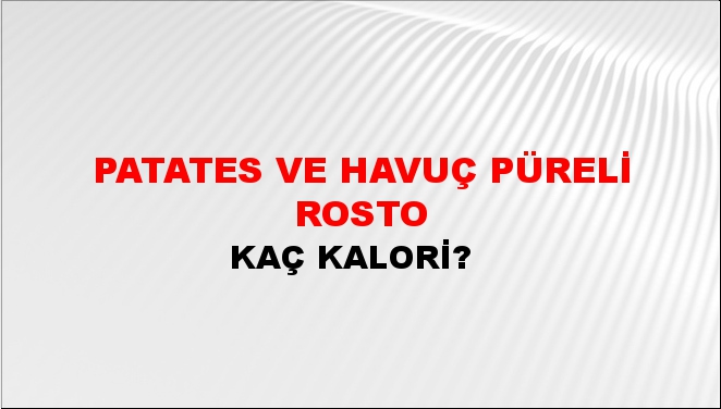 Patates ve Havuç Püreli Rosto + kaç kalori