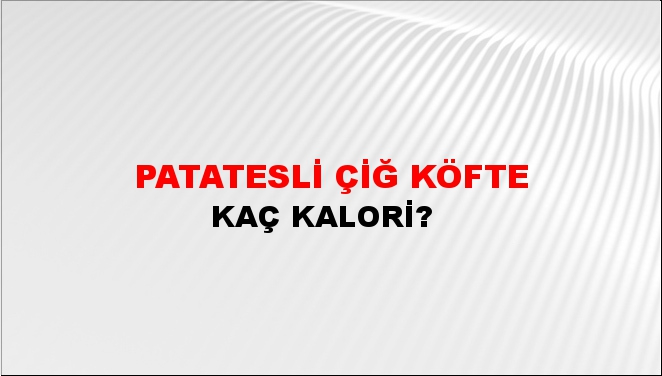 Patatesli Çiğ Köfte + kaç kalori