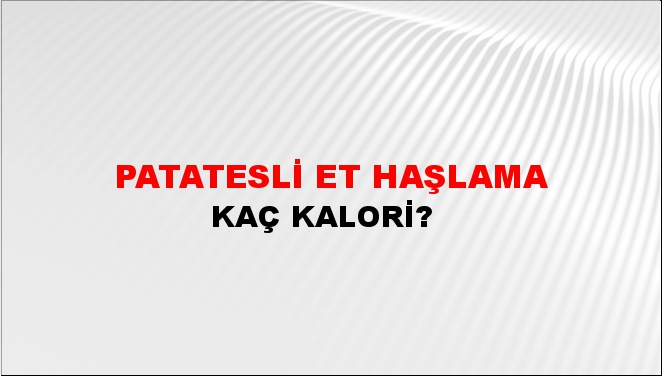 Patatesli Et Haşlama + kaç kalori