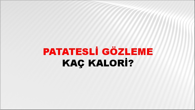 Patatesli Gözleme + kaç kalori