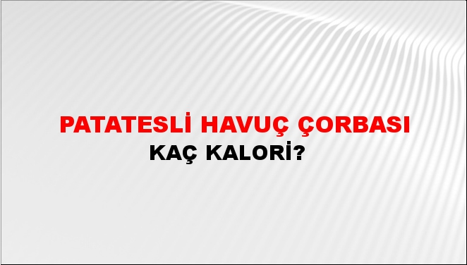 Patatesli Havuç Çorbası + kaç kalori