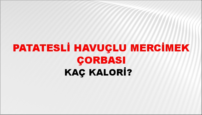 Patatesli Havuçlu Mercimek Çorbası