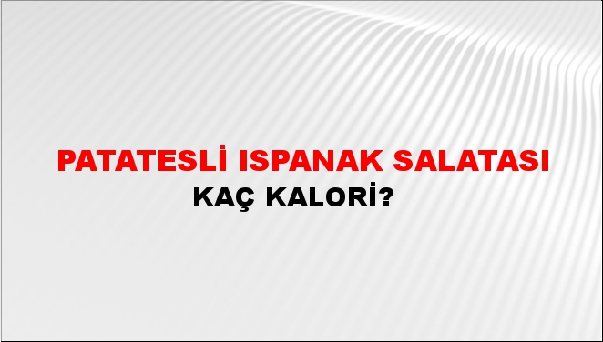 Patatesli Ispanak Salatası + kaç kalori