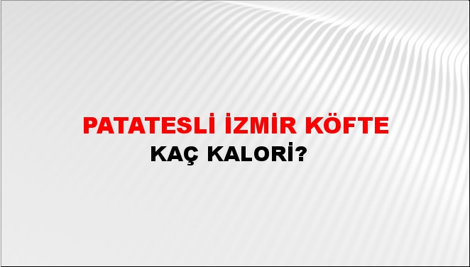 Patatesli İzmir Köfte + kaç kalori