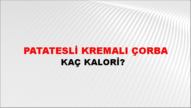 Patatesli Kremalı Çorba + kaç kalori