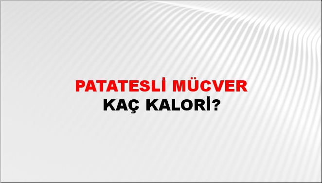 Patatesli Mücver + kaç kalori