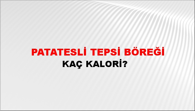 Patatesli Tepsi Böreği + kaç kalori