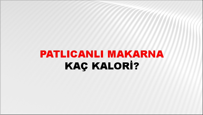 Patlıcanlı Makarna + kaç kalori