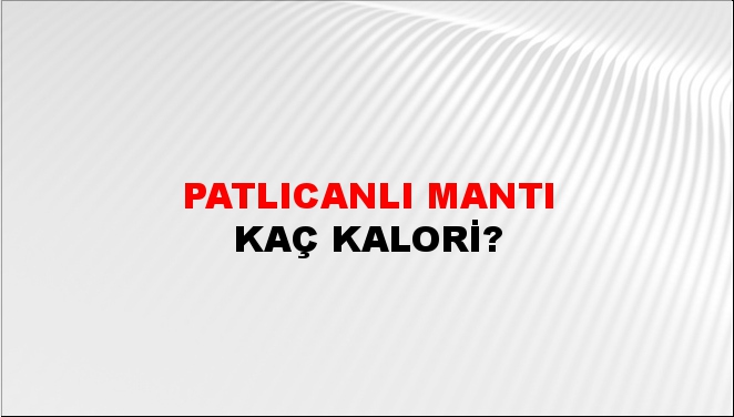 Patlıcanlı Mantı + kaç kalori