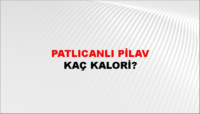 Patlıcanlı Pilav + kaç kalori