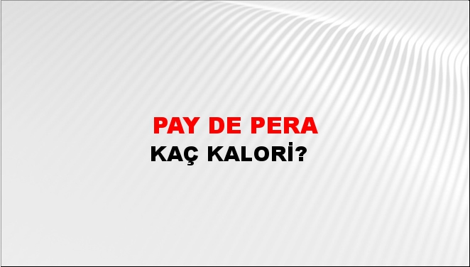 Pay De Pera + kaç kalori