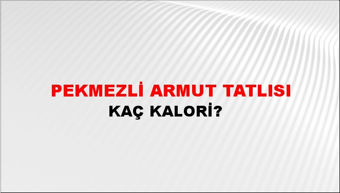 Pekmezli Armut Tatlısı + kaç kalori