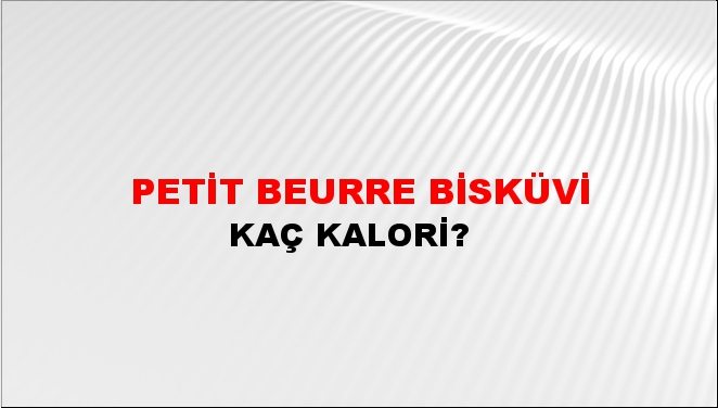 Petit Beurre Bisküvi + kaç kalori