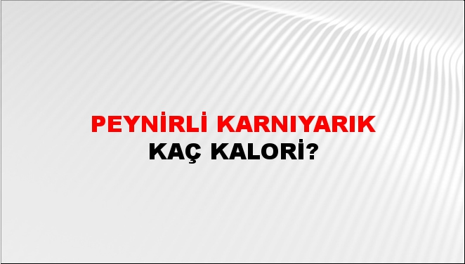 Peynirli Karnıyarık + kaç kalori