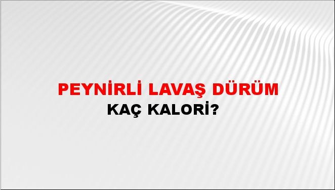 Peynirli Lavaş Dürüm + kaç kalori