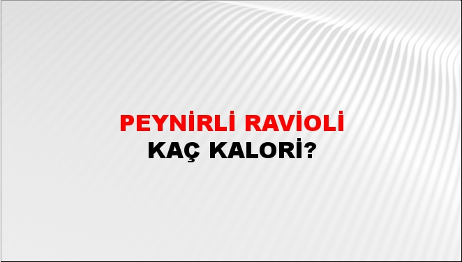 Peynirli Ravioli + kaç kalori