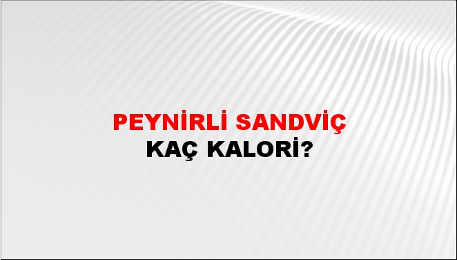 Peynirli Sandviç + kaç kalori