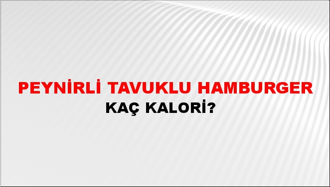 Peynirli Tavuklu Hamburger + kaç kalori