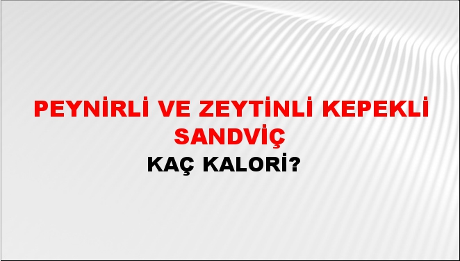 Peynirli ve Zeytinli Kepekli Sandviç + kaç kalori