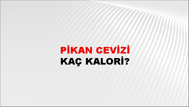 Pikan Cevizi + kaç kalori