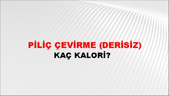 Piliç Çevirme (Derisiz) + kaç kalori