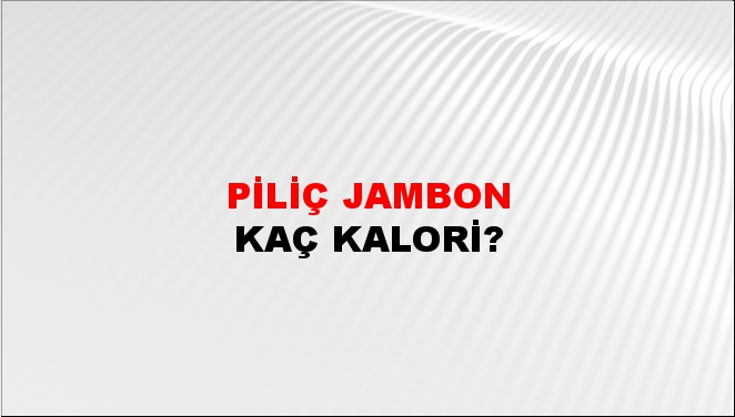 Piliç Jambon + kaç kalori