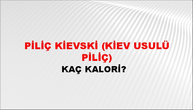 Piliç Kievski (Kiev Usulü Piliç) + kaç kalori