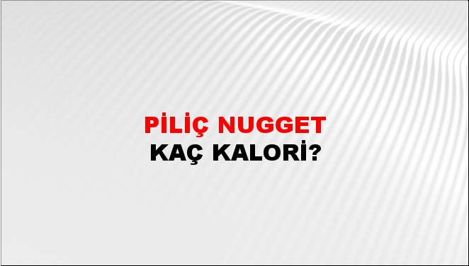 Piliç Nugget + kaç kalori