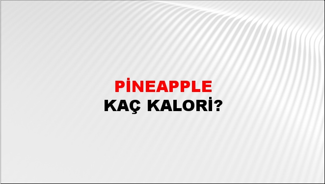 Pineapple + kaç kalori