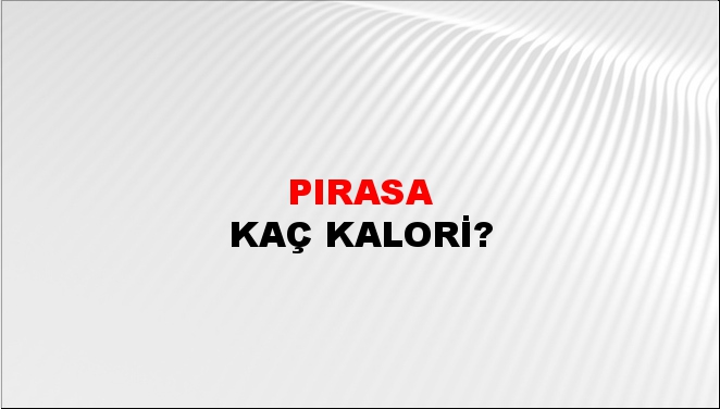 Pırasa + kaç kalori