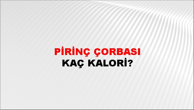 Pirinç Çorbası + kaç kalori