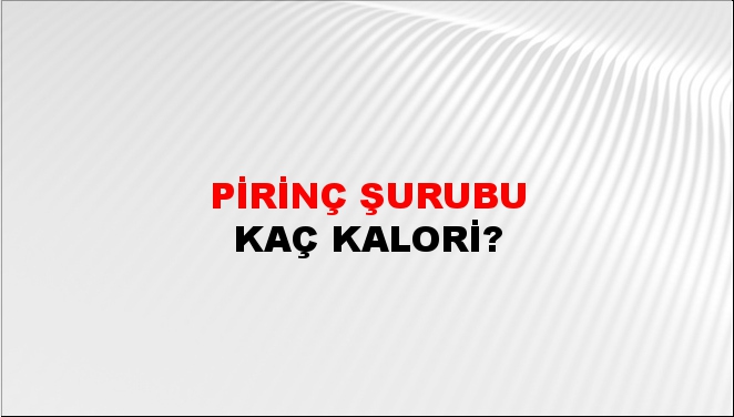 Pirinç Şurubu + kaç kalori