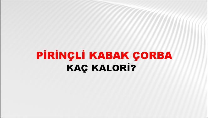 Pirinçli Kabak Çorba + kaç kalori