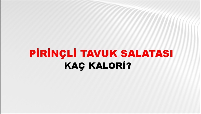 Pirinçli Tavuk Salatası + kaç kalori