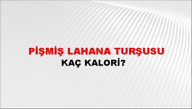 Pişmiş Lahana Turşusu + kaç kalori