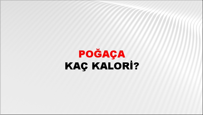 Poğaça + kaç kalori