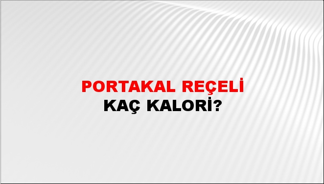 Portakal Reçeli + kaç kalori