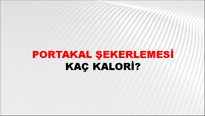 Portakal Şekerlemesi + kaç kalori