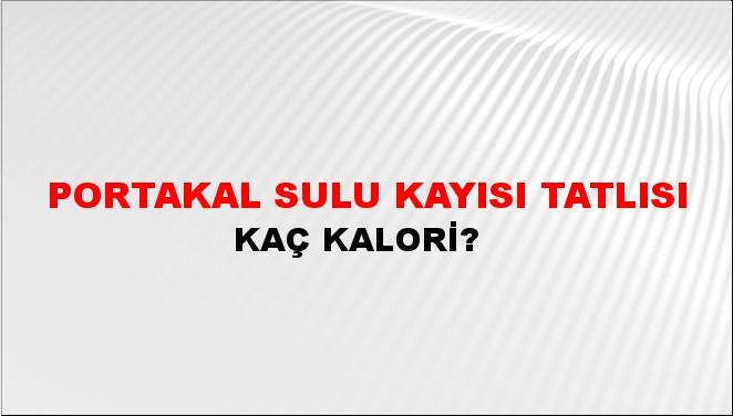 Portakal Sulu Kayısı Tatlısı + kaç kalori