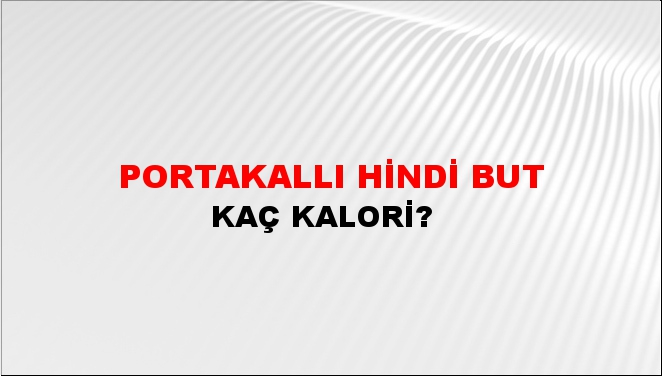 Portakallı Hindi But + kaç kalori