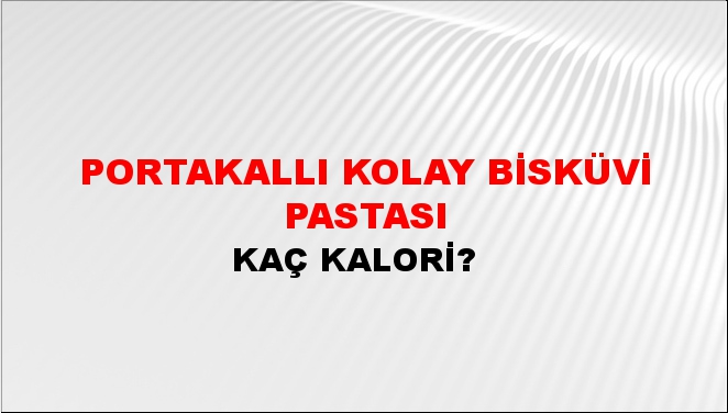 Portakallı Kolay Bisküvi Pastası + kaç kalori