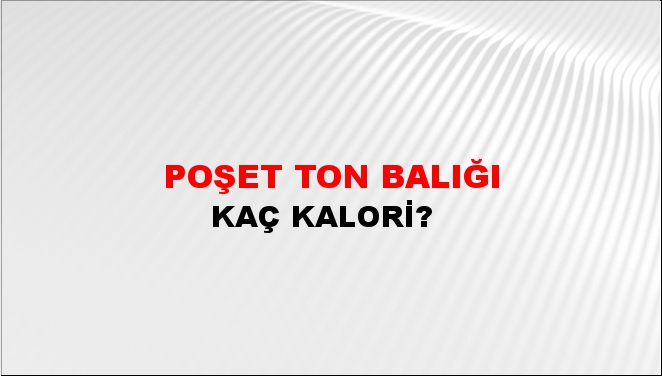 Poşet Ton balığı + kaç kalori