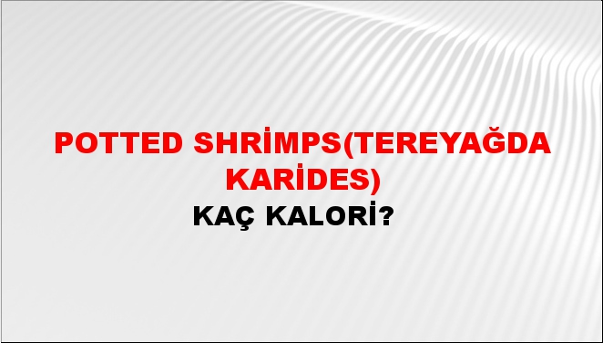 Potted Shrimps(Tereyağda karides) + kaç kalori