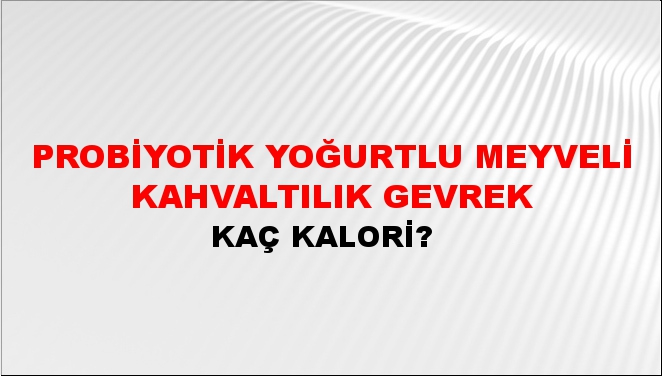 Probiyotik Yoğurtlu Meyveli Kahvaltılık Gevrek + kaç kalori