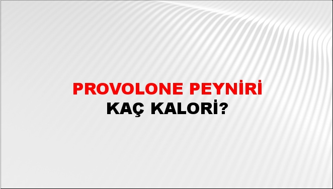 Provolone Peyniri + kaç kalori