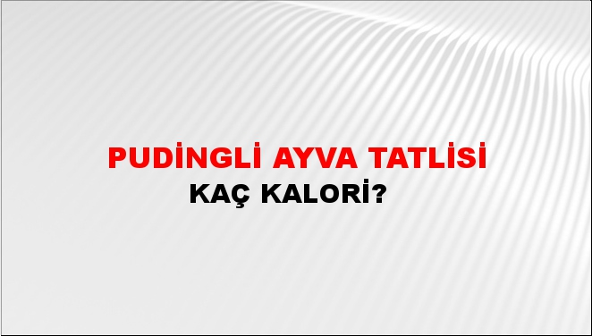 Pudingli Ayva Tatlisi + kaç kalori