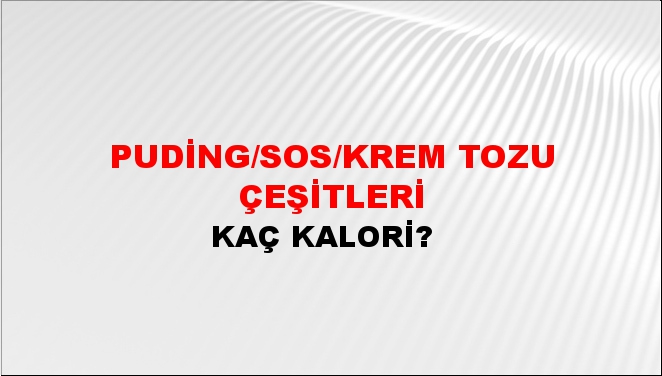 Puding/Sos/Krem Tozu Çeşitleri + kaç kalori