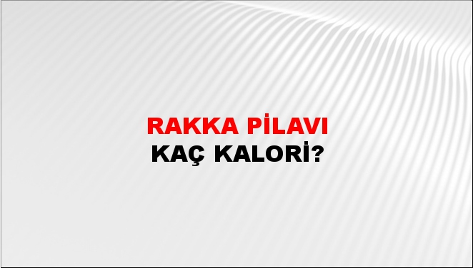 Rakka Pilavı + kaç kalori