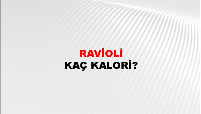 Ravioli + kaç kalori